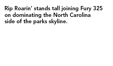 Rip Roarin’ stands tall joining Fury 325 on dominating the North Carolina side of the parks skyline. 