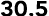 30.5