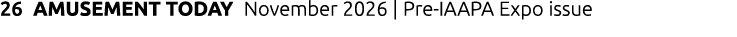 26 AMUSEMENT TODAY November 2026 | Pre IAAPA Expo issue 