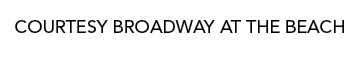 COURTESY BROADWAY AT THE BEACH